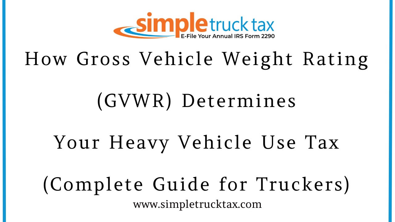 How Gross Vehicle Weight Rating (GVWR) Determines Your Heavy Vehicle Use Tax (Complete Guide for Truckers)